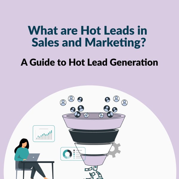 What are Hot Leads in Sales and Marketing Hot Lead Generation What are Hot Leads in Sales and Marketing Hot Lead Generation