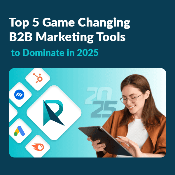 B2B Marketing Tools to Dominate in 2025 B2B Marketing Tools