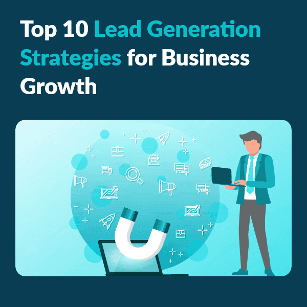 Top 10 Lead Generation Strategies for growing your business Business professional using lead generation techniques with digital marketing icons