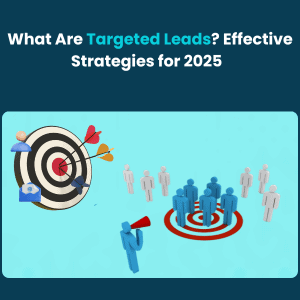 What Are Targeted Leads Effective Strategies for 2025 What Are Targeted Leads Effective Strategies for 2025