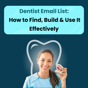 Dentist Email List How to Find, Build & Use It Effectively