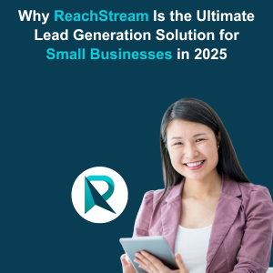 Why ReachStream Is the Ultimate Lead Generation Solution for Small Businesses in 2025 - OG