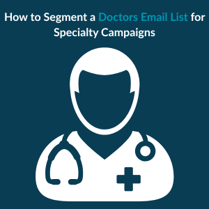How to Segment a Doctors Email List for Specialty Campaigns 1 How to Segment a Doctors Email List for Specialty Campaigns