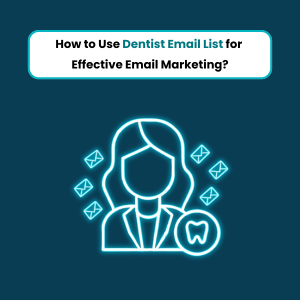 How to Use Dentist Email List for Effective Email Marketing 2 How to Use Dentist Email List for Effective Email Marketing