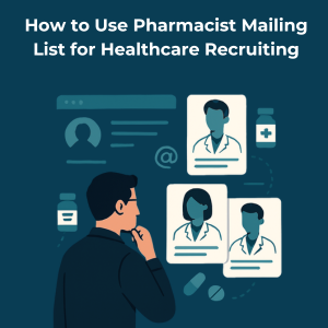 How to Use Pharmacist Mailing List for Healthcare Recruiting Pharmacist email list used for hospital recruitment strategy