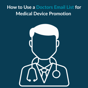 How to Use a Doctors Email Address List for Medical Device Promotion