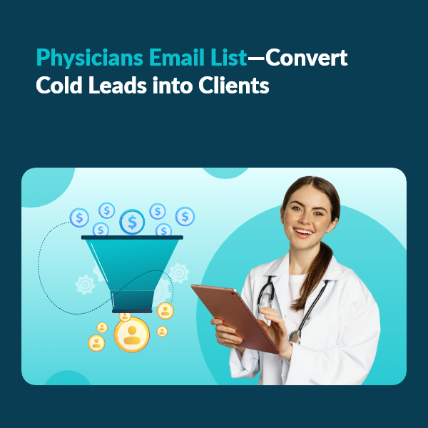 Turn Cold Leads into Clients with a Strategic Physicians Email List