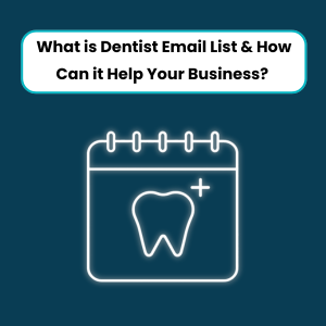 What is Dentist Email List How Can it Help Your Business 2 What is Dentist Email List & How Can it Help Your Business
