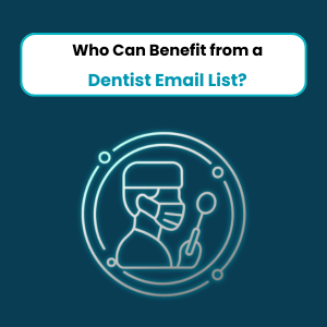 Who Can Benefit from a Dentist Email List Who Can Benefit from a Dentist Email List