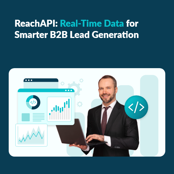 Unlock B2B Growth Using ReachAPI’s Real-Time Data Solutions