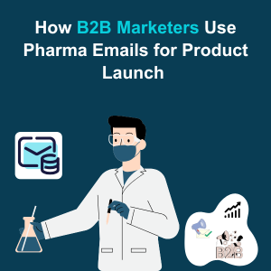 How B2B Marketers Use Pharma Emails for Product Launch Feature