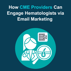 How CME Providers Can Engage Hematologists via Email Marketing Feature