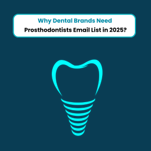 Why Dental Brands Need Prosthodontists Email List in 2025 - Feature