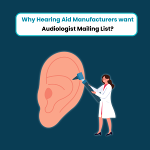 Why Hearing Aid Manufacturers want Audiologist Mailing List Feature Why Hearing Aid Manufacturers want Audiologist Mailing List - Feature