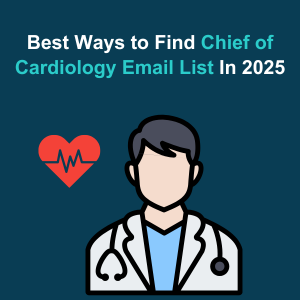 Best Ways to Find Chief of Cardiology Email List In 2025 Feature