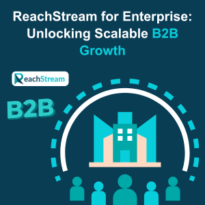 ReachStream for Enterprise Unlocking Scalable B2B Growth Feature ReachStream for Enterprise Unlocking Scalable B2B Growth Feature