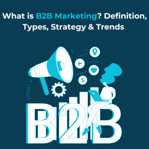 What is B2B Marketing What is B2B Marketing
