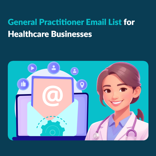 Accurate General Practitioner Email List for Healthcare Campaigns