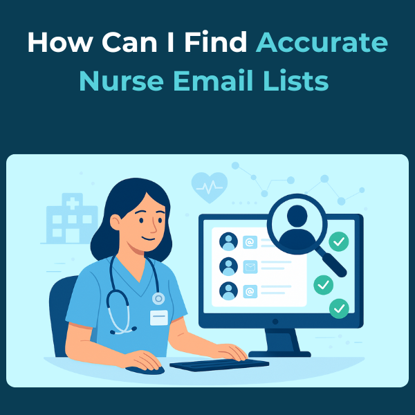 How Can I Find the Most Accurate Nurse Email Lists for Marketing Find Most Accurate Nurse Email Lists for Marketing