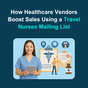 How Healthcare Vendors Boost Sales Using a Travel Nurses Mailing List Feature