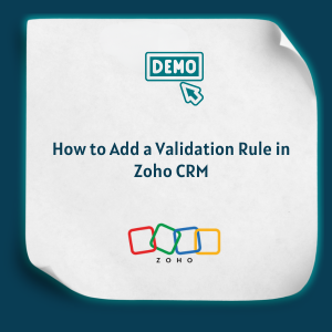 How to Add a Validation Rule in Zoho CRM Feature How to Add a Validation Rule in Zoho CRM Feature
