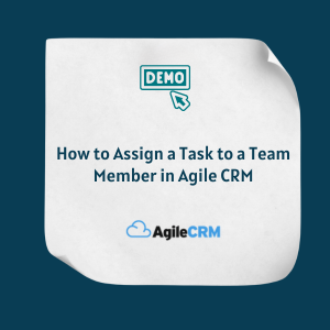 How to Assign a Task to a Team Member in Agile CRM Feature How to Assign a Task to a Team Member in Agile CRM