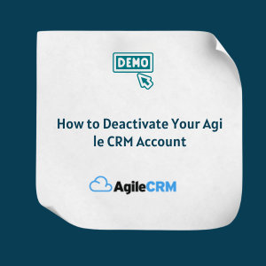 How to Deactivate Your Agile CRM Account