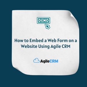 How to Embed a Web Form on a Website Using Agile CRM Feature How to Embed a Web Form on a Website Using Agile CRM