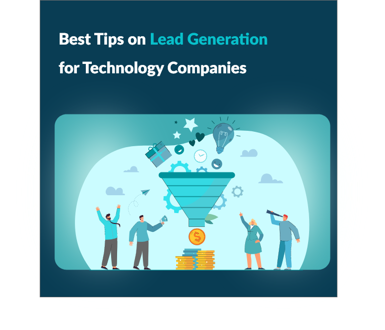 How to Generate High Quality Leads for Tech Firms Powerful Lead Generation Ideas for Tech Brands