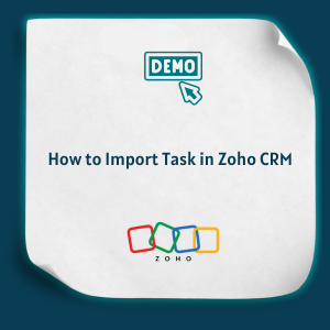 How to Import Task in Zoho CRM Feature How to Import Task in Zoho CRM Feature
