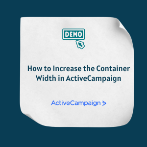How to Increase the Container Width in ActiveCampaign Feature How to Increase the Container Width in ActiveCampaign