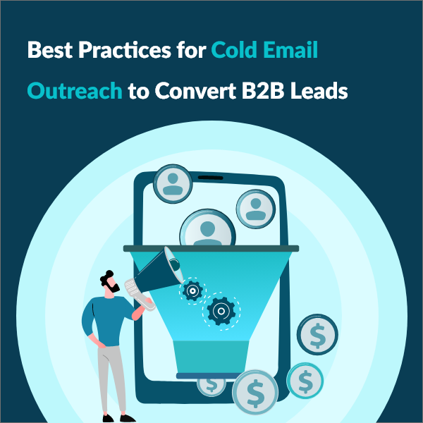 How to Turn Cold Emails into Warm B2B Opportunities Effective Cold Email Techniques for Generating B2B Leads