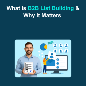 What Is B2B List Building Why It Matters Feature What Is B2B List Building & Why It Matters Feature