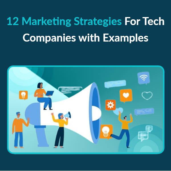 What Works in Tech Marketing Today? 12 Strategies With Practical Examples