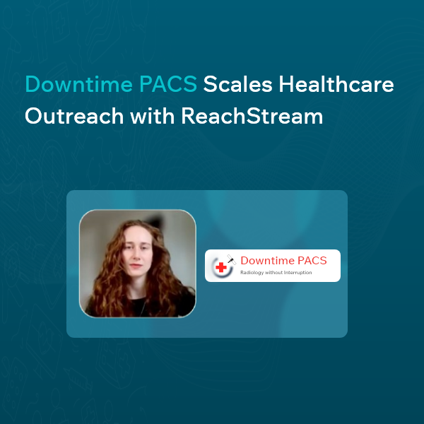 Downtime PACS Drives Healthcare Growth Using ReachStream