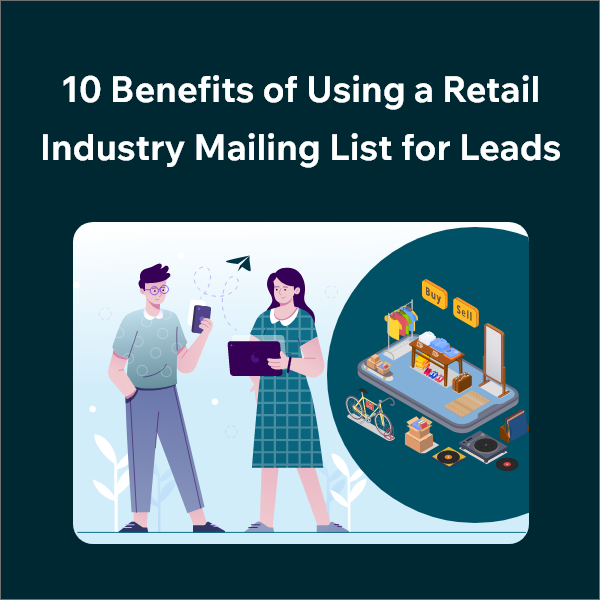 10 Reasons to Use a Retail Industry Email List for More Leads 10 Ways a Retail Mailing List Can Improve Your Lead Generation