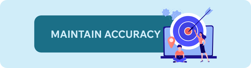 Maintain accuracy