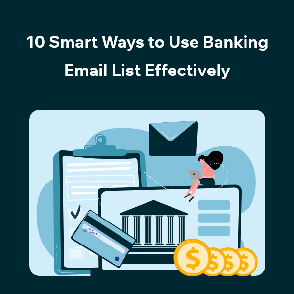 10 Powerful Ways to Use a Banking Email List for Better Results