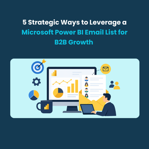 5 Strategic Ways to Leverage a Microsoft Power BI Email List for B2B Growth
