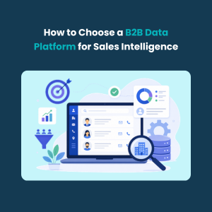 How to Choose a B2B Data Platform for Sales Intelligence Feature How to Choose a B2B Data Platform for Sales Intelligence - Feature