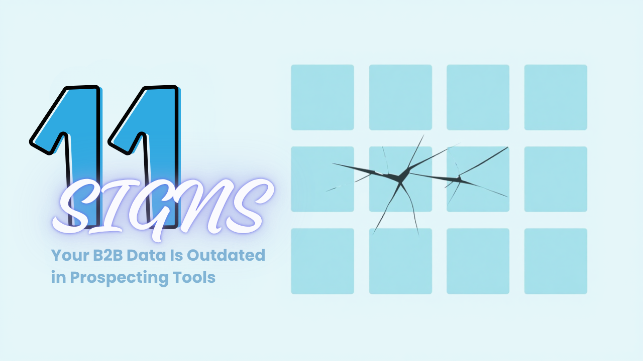 11 Signs Your B2B Data Is Outdated in Prospecting Tools