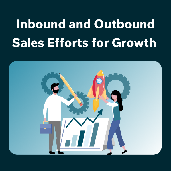 Accelerate Growth Through Inbound and Outbound Sales Combining Inbound and Outbound Sales for Better Results