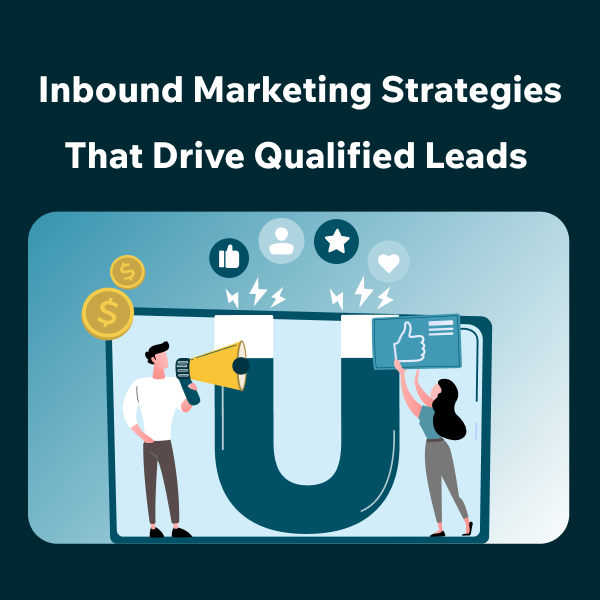 Top Inbound Marketing Strategies for Attracting Sales Ready Leads Effective Inbound Marketing Techniques to Drive Qualified Prospects