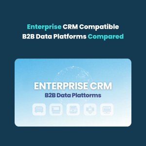 CRM Compatible B2B Data Platforms Compared