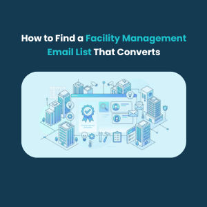 FE How to Find a Facility Management Email List That Converts How to Find a Facility Management Email List That Converts