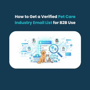 FE How to Get a Verified Pet Care Industry Email List for B2B Use How to Get Verified Pet Care Industry Email Contacts for B2B Use