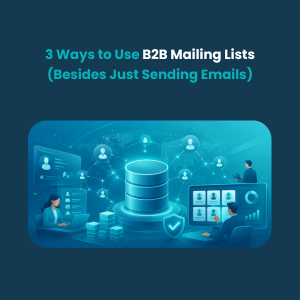 3 Ways to Use B2B Mailing Lists (Besides Just Sending Emails)
