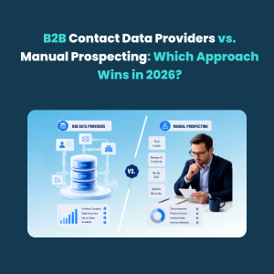 B2B Contact Data Providers vs. Manual Prospecting B2B Contact Data Providers vs. Manual Prospecting