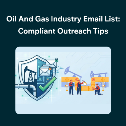 Oil & Gas Email Lists: Best Practices for Compliant Campaigns
